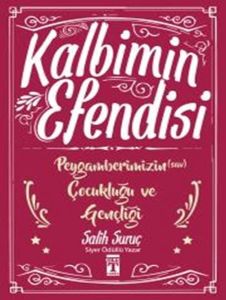 Kalbimin Efendisi - Peygamberimizin Çocukluğu ve Gençliğ