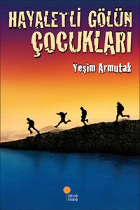 Günışığı Kitaplığı Hayaletli Gölün Çocukları - Yeşim Saygın Armutak