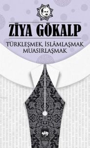 Ötüken Neşriyat Türkleşmek, İslamlaşmak, Muasırlaşmak