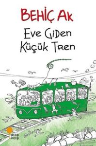 Günışığı Kitaplığı Eve Giden Küçük Tren-Behiç Ak