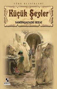 Anonim Yayıncılık Küçük Şeyler-Samipaşazade Sezai