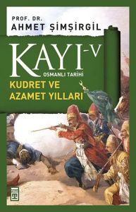Osmanlı Tarihi Kayı 5 Kudret ve Azamet Yılları
