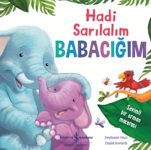 İş Bankası Kültür Yayınları Hadi Sarılalım Babacığım Sevimli Bir Orman Macerası-Stephanie Moss